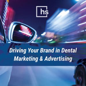 driving your brand in dental marketing & advertising