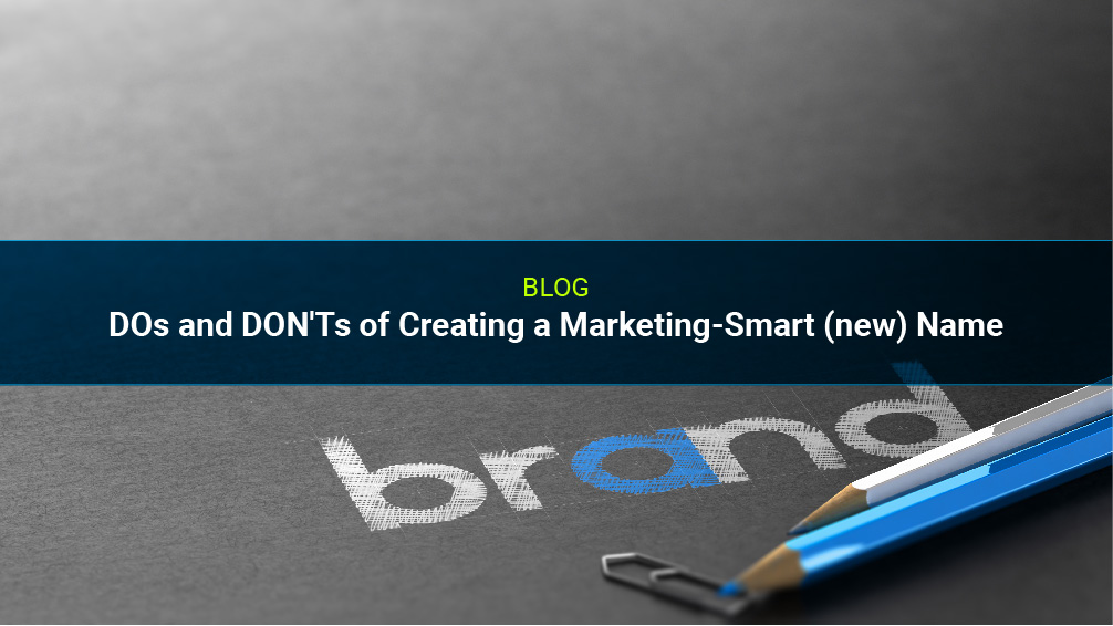 DOs and DON'Ts of Creating a Marketing-Smart (new) Name