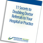 "11 Secrets to Doubling Doctor Referrals to Your Hospital or Practice" book