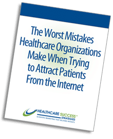 Worst Mistakes Healthcare Org. Make When Trying to Attract Patients from the Internet