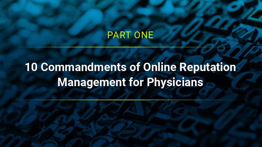 Part one - 10 commandments of online reputation management for physicians