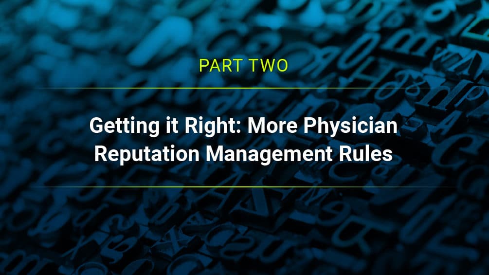 Part two - Getting it right: More physician reputation management rules