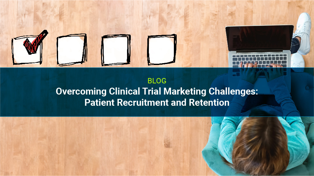 Overcoming Clinical Trial Marketing Challenges: Patient Recruitment and Retention