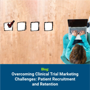 Overcoming Clinical Trial Marketing Challenges: Patient Recruitment and Retention