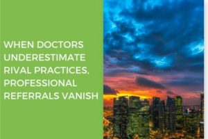 text reading "WHEN DOCTORS UNDERESTIMATE RIVAL PRACTICES, PROFESSIONAL REFERRALS VANISH"