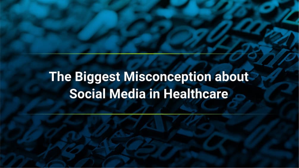 The Biggest Misconception about Social Media in Healthcare