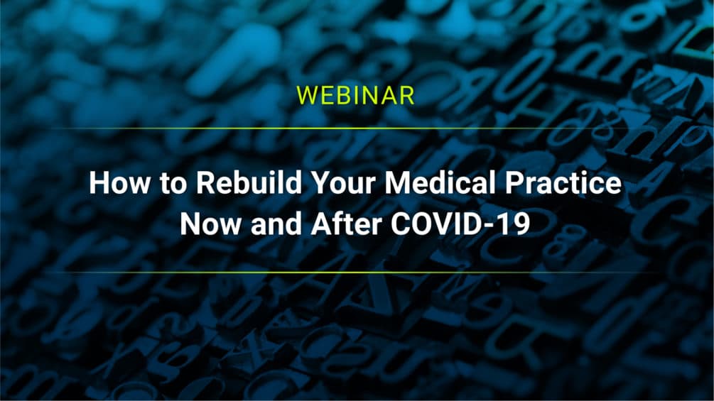 How to Rebuild Your Medical Practice Now and After COVID-19