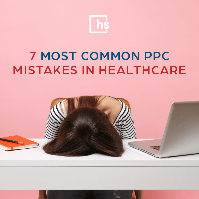 7 most common ppc mistakes in healthcare