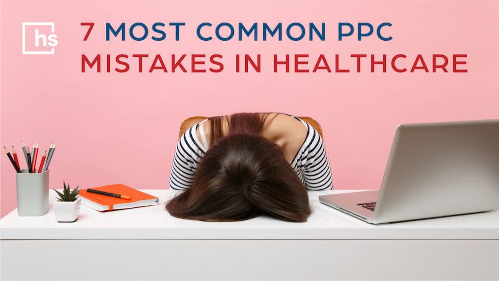 Hero image: 7 most common PPC mistakes in healthcare