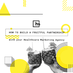 How to build a fruitful partnership with your healthcare marketing agency