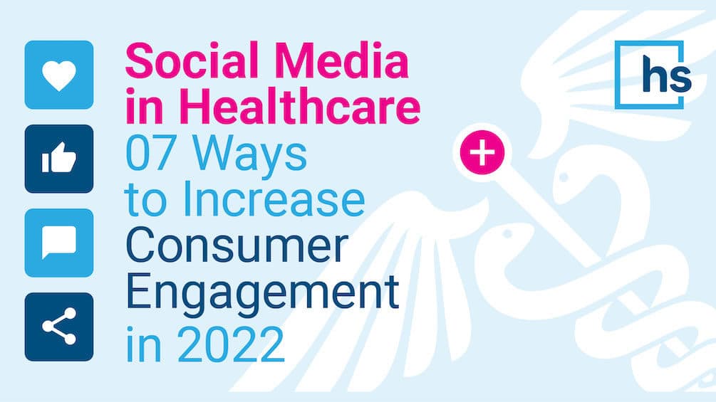 Social media in healthcare 7 ways to increase consumer engagement in 2022
