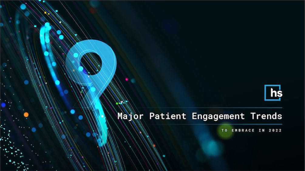 9 major patient engagement trends to embrace in 2022