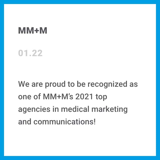 We are proud to be recognized as one of MM+M's 2021 top agencies in medical marketing and communications!