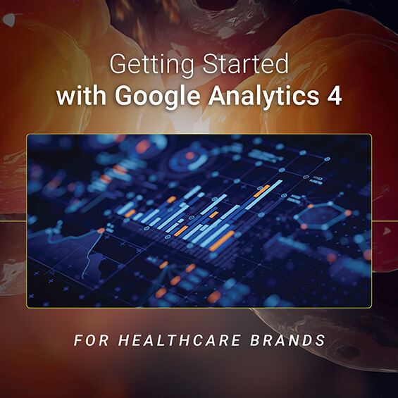 Getting Started With Google Analytics 4 for Healthcare Brands