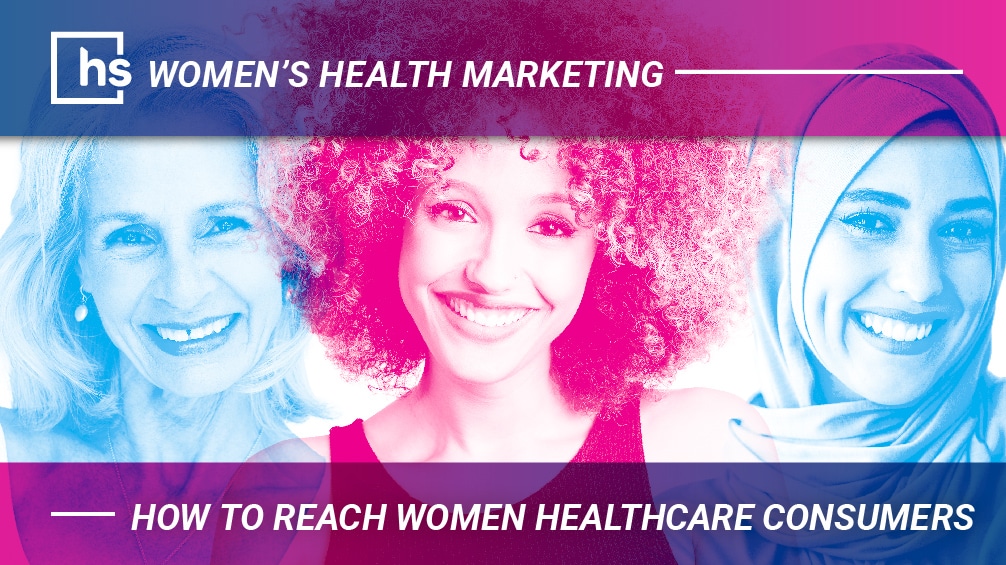 Women’s Health Marketing: How to Reach Women Healthcare Consumers