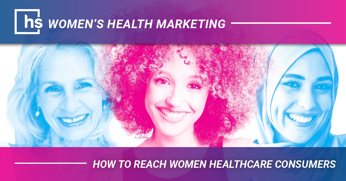 Women’s Health Marketing: How to Reach Women Healthcare Consumers