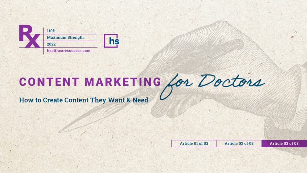 Content Marketing for Doctors: How to Create Content They Want & Need