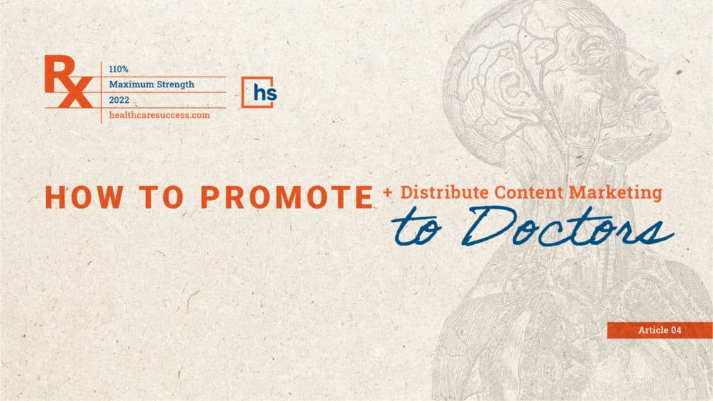 How To Promote + Distribute Content Marketing to Doctors