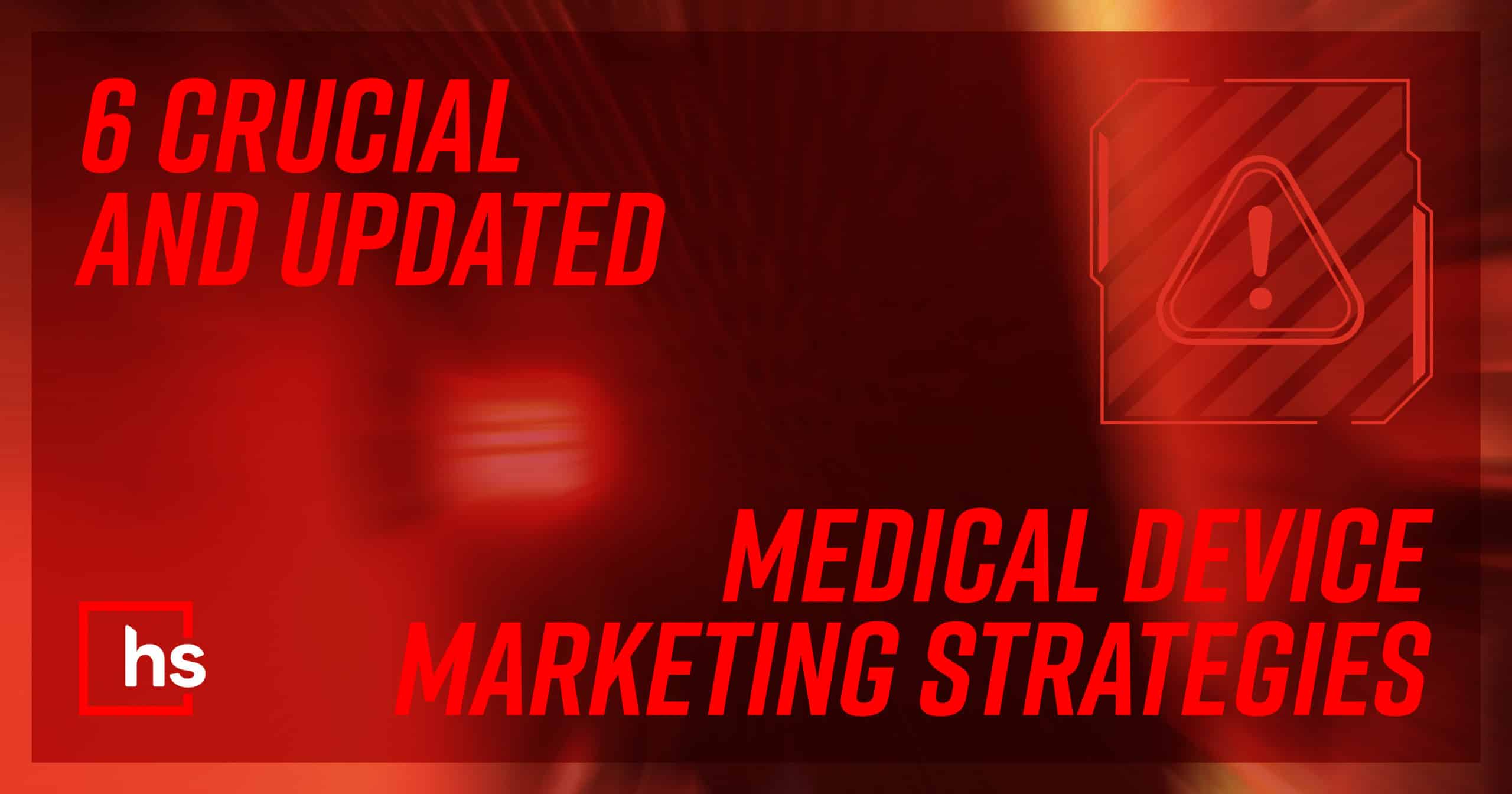 6 Updated Medical Device Marketing Strategies