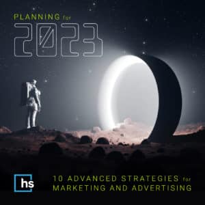 Planning for 2023: 10 Advanced Strategies for Marketing & Advertising
