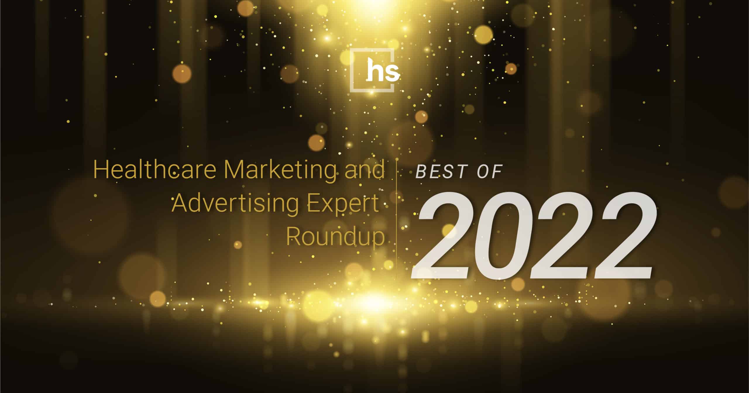 Healthcare Marketing & Advertising Expert Roundup: Best of 2022