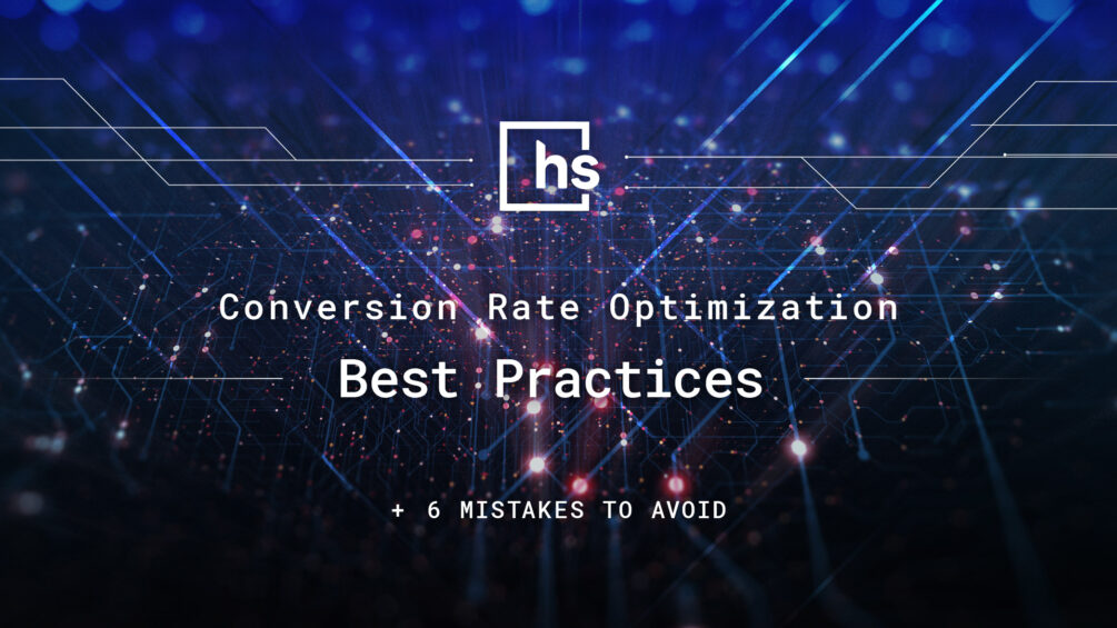 Conversion Rate Optimization Best Practices (Plus, 6 Mistakes to Avoid)
