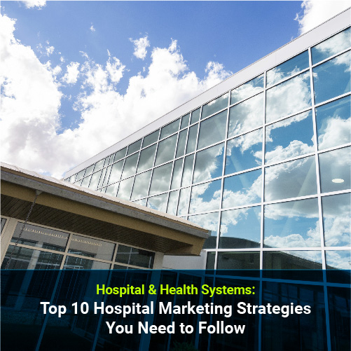 Top 10 Hospital Marketing Strategies You Need to Follow