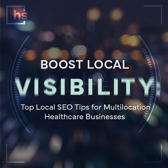 Boost Local Visibility: Top Local SEO Tips for Multilocation Healthcare Businesses