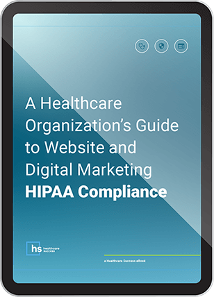 A Healthcare Organization’s Guide to Website & Digital Marketing HIPAA Compliance eBook Cover