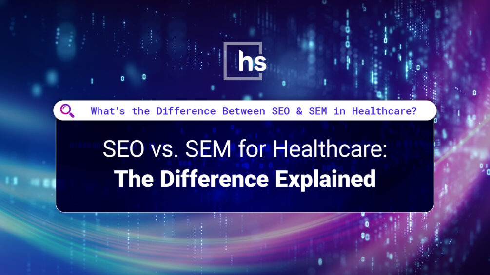 SEO vs. SEM for Healthcare: The Difference Explained