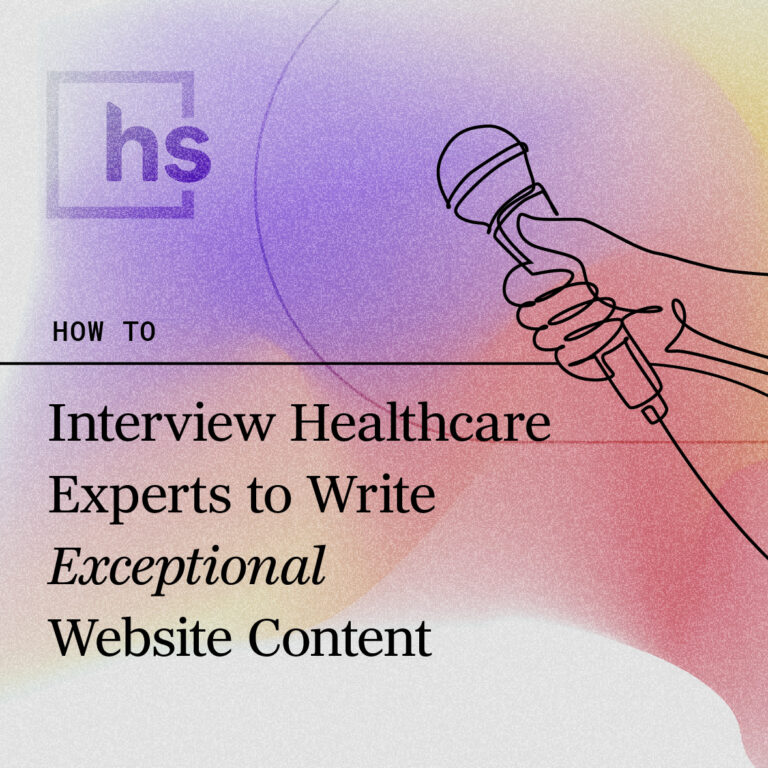 How to Interview Healthcare Experts to Write Exceptional Website Content