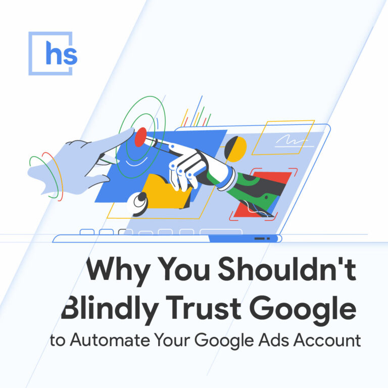 Why You Shouldn't Blindly Trust Google to Automate Your Google Ads Account