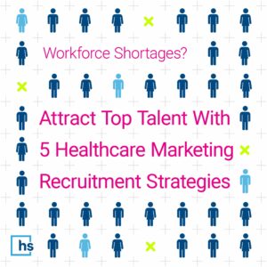 Attract Top Talent with 5 Healthcare Marketing Recruitment Strategies