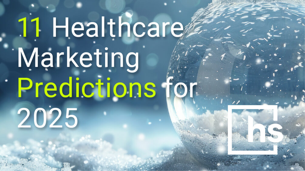 11 Healthcare Marketing Predictions for 2025